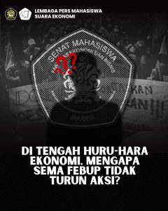 Di Tengah Huru-Hara Ekonomi, Mengapa Sema FEB-KMUP Tidak Turun Aksi?
